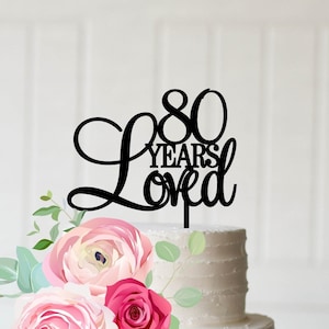 80th Birthday Cake Topper, 80 Years Loved Cake Topper, Happy 80th Birthday Cake Topper, Birthday Cake Topper, 80th Birthday Decorations