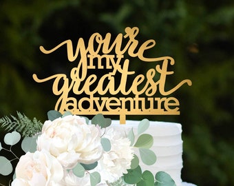 Wedding Cake Topper, You're My Greatest Adventure Cake Topper, Up Cake Topper, Rustic Cake Topper, Wedding Sign, Wedding Decor, Gold Topper