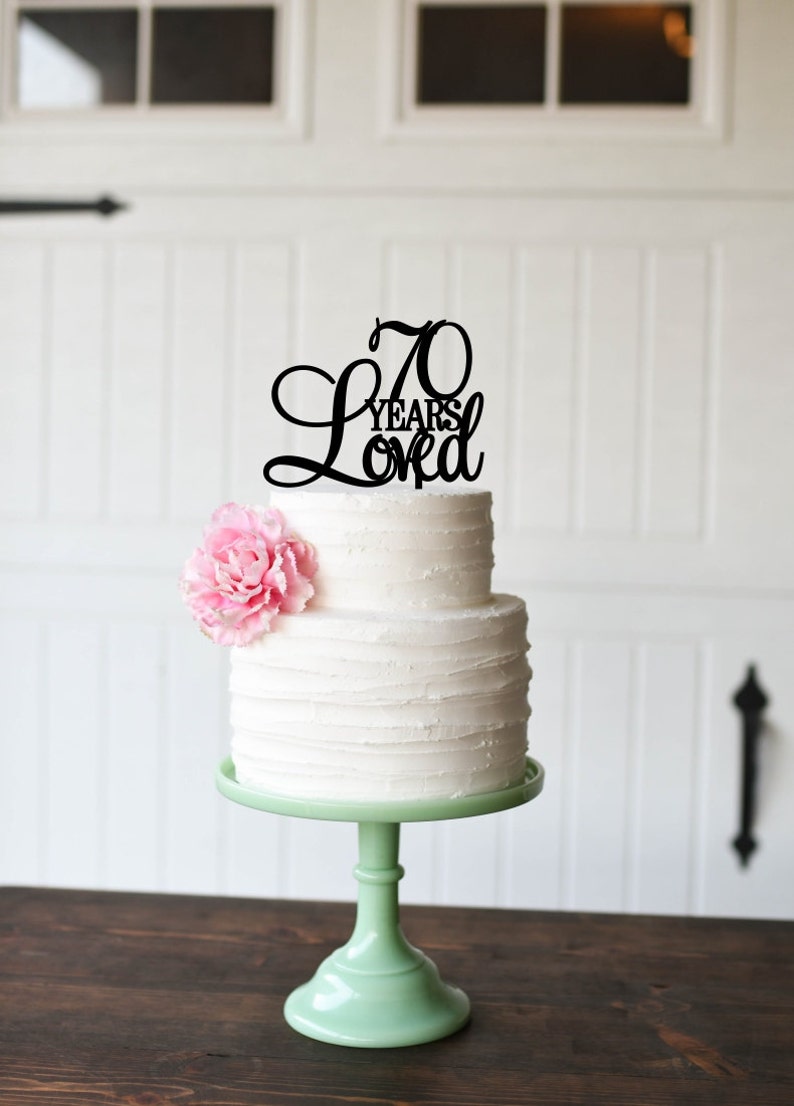 70th Birthday Cake Topper 70 Years Loved Cake Topper Etsy