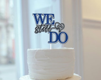 We Still Do 3D Cake Topper | Wedding | Anniversary | Handcrafted