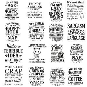 May include: A set of 12 printable designs featuring humorous sayings and illustrations. The designs are in black and white and feature a variety of fonts and styles. Some of the sayings include "I'm at the age where my back goes out more than do", "I'm not lazy, I'm on energy saving mode", "That's a terrible idea, what time?", "You tend to grow on people, but then again so do warts", "Why chase your dreams when you can nap instead?", and "You're not yourself before coffee, and I prefer it that way".