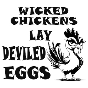 May include: A black and white graphic design featuring a stylized chicken with long eyelashes and a stern expression. The text WICKED CHICKENS LAY DEVILED EGGS is printed in a bold, jagged black font to the left of the chicken illustration.