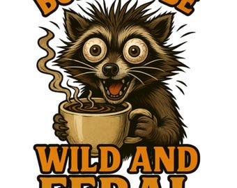 Born to Be Wild and Feral Raccoon Coffee Mug PNG | Funny Coffee Lover Digital Download | Wild Animal Clipart for Sublimation & T-Shirts