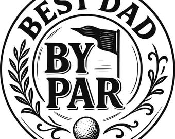 May include: Black and white circular graphic with the text "BEST DAD BY PAR". The design includes a golf flag, golf ball, and decorative leaf accents, perfect for Father's Day or a golf enthusiast.