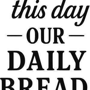 May include: Black and white text art with the phrase "Give us this day our daily bread." The text is in a mix of cursive and block letters. Below the phrase is the Bible verse Matthew 6:11, and a wheat graphic.
