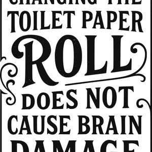 Changing the Toilet Paper Roll Does Not Cause Brain Damage – Funny Bathroom SVG PNG DXF Sign for Cricut & Laser Funny Home Decor Sign