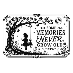 May include: A rectangular black and white sign featuring a silhouette of a person and a cat sitting on a swing under a tree. The text reads SOME MEMORIES NEVER GROW OLD, accompanied by a moon, stars, and floral elements within a decorative border.