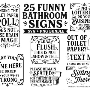 May include: A collection of 25 black and white bathroom signs in SVG and PNG formats. The designs feature humorous text such as 'Changing the toilet paper roll does not cause brain damage', 'Please flush', and 'May your time here be brief'.