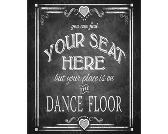 Find Your Seat Here, but Your Place is on the Dance Floor-wedding sign - FOUR sizes - instant download file - Rustic Chalkboard Collection