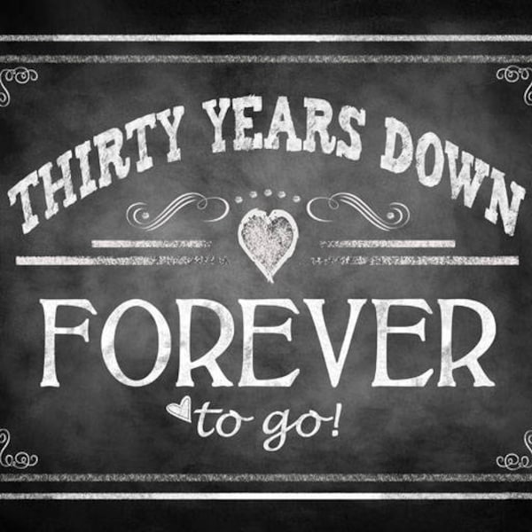 Printable 30th Anniversary "THIRTY years down FOREVER to go" - instant download digital file - DIY - Rustic Chalkboard Collection