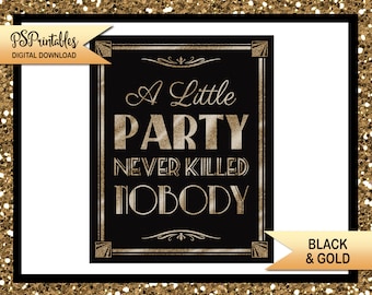 A Little Party Never Killed Nobody | PRINTABLE Party Sign,  1920s wedding Decor, Roaring 20s Party Decorations, Black Gold Wedding Signage