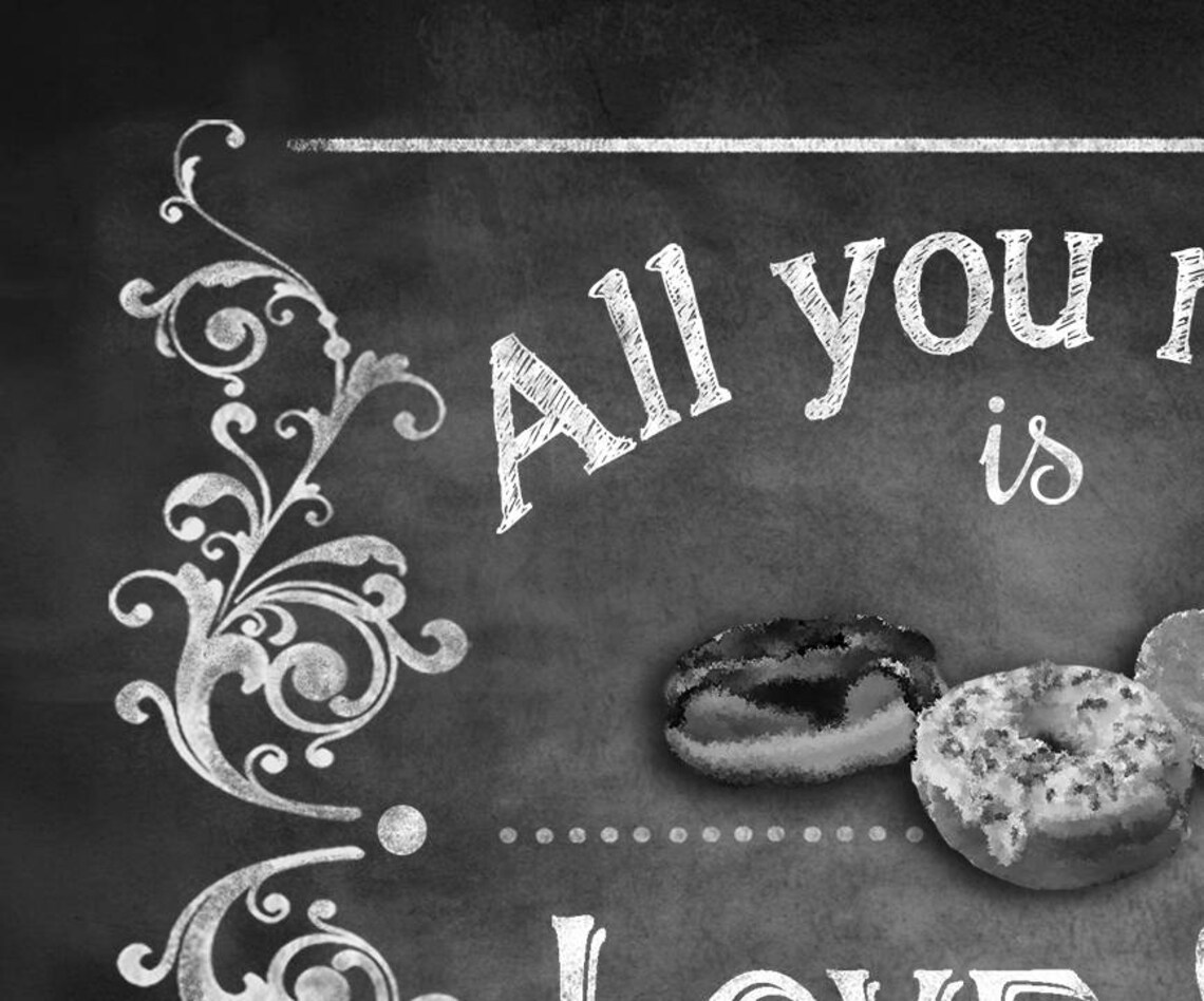 All You Need is Love and Donuts Sign 5x7 8x10 or 11 X 14 Etsy