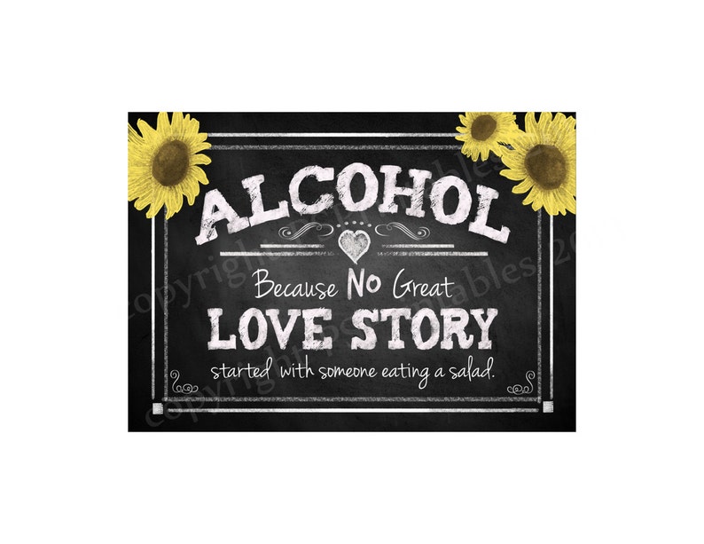 Alcohol because no great love story started with a salad sign Sunflower Chalkboard Style DIY printable sign image 1