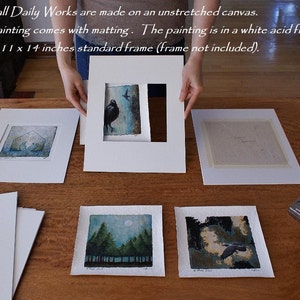 May include: Small paintings on unstretched canvas, each presented in a white acid-free mat designed to fit an 11 x 14 inches standard frame. The text reads: All Small Daily Works are made on an unstretched canvas. Each painting comes with matting.