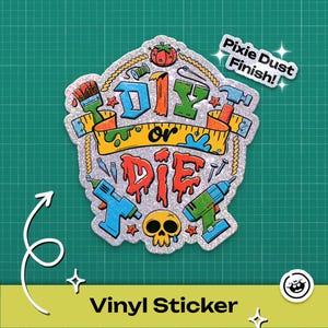 Puede incluir: Una pegatina de vinilo brillante con las palabras "DIY or DIE" en letras coloridas y estilizadas. El diseño incluye varias herramientas como un pincel, un martillo y un taladro, junto con una calavera y un tomate. La pegatina tiene un "Pixie Dust Finish!"