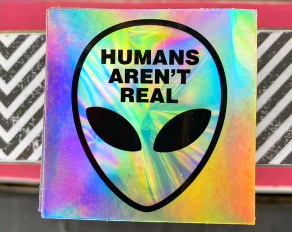 Special Edition: Super Galactic Alien Holographic Sticker - Glow Decal - Humans Aren't Real Sticker