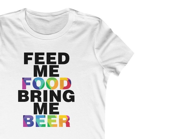 Feed Me Food and Bring Me Beer Women's Favorite Tee
