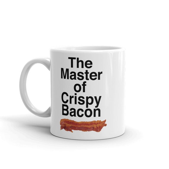 Funny Mug for Father's Day - The Master of Crispy Bacon Gift - Coffee Mug and Tea Cup - Two Sizes