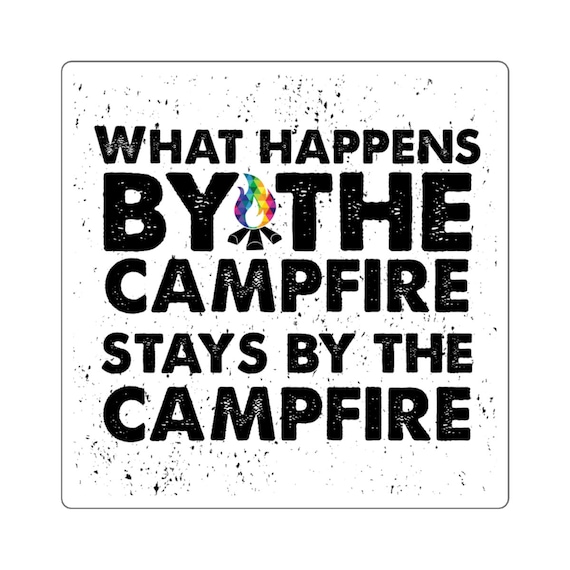 What Happens By the Campfires Stays by the Campfire Square Stickers