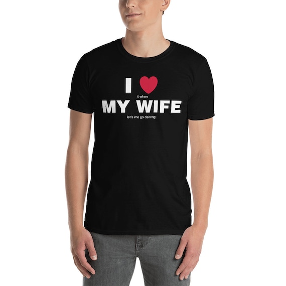 I Love My Wife Short-Sleeve Unisex T-Shirt - She Lets Me Go Dancing
