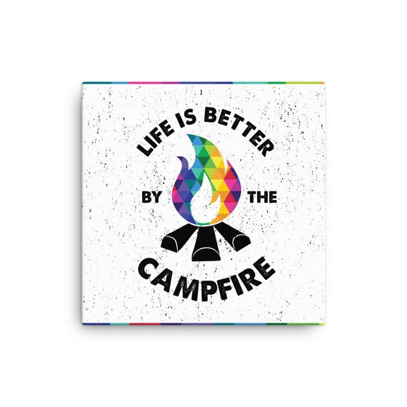Life is Better By the Campfire Canvas
