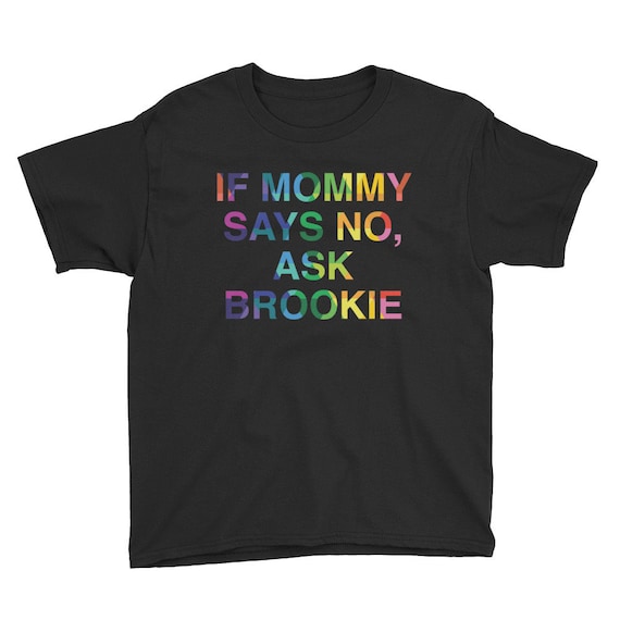 CUSTOM Youth Short Sleeve T-Shirt If Mommy Says No, Ask Brookie Colorful Shirt Cute Funny Top for Birthday Gifts