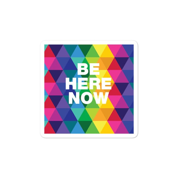 Be Here Now Bubble-free stickers
