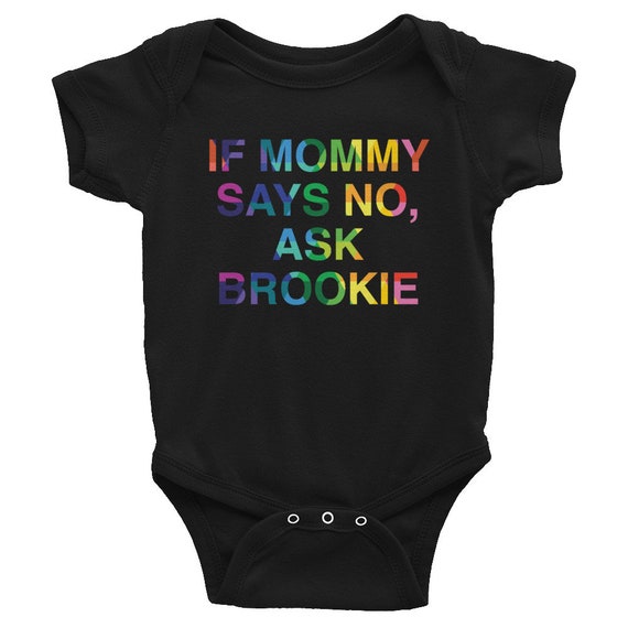 CUSTOM Infant Bodysuit If Mommy Says No, Ask Brookie Colorful Snapsuit Cute Funny One-piece Gifts for Baby Shower Gifts