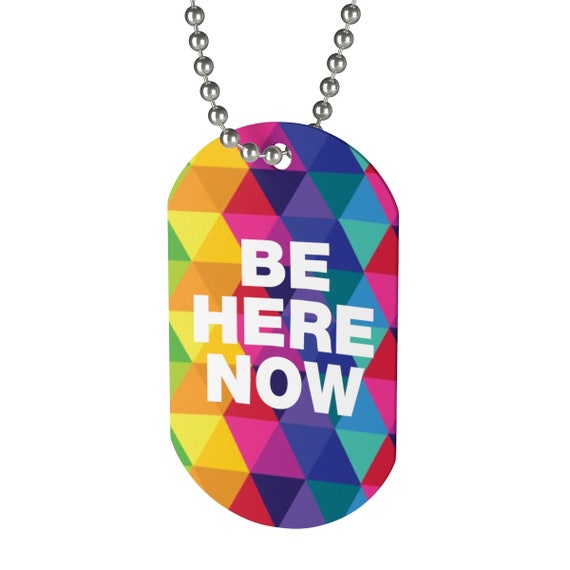 Be Here Now Dog Tag