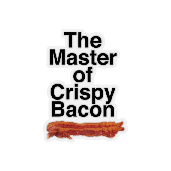 Funny Father's Day Kiss-Cut Sticker - The Master of Crispy Bacon