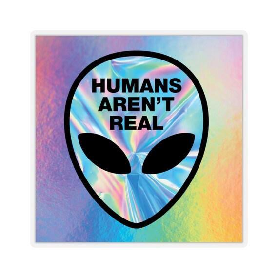 Special Edition: Humans Aren't Real Alien Kiss-Cut Stickers - Super Galactic Alien Decals - Amazing Alien Stickers - Alien Gear Decals