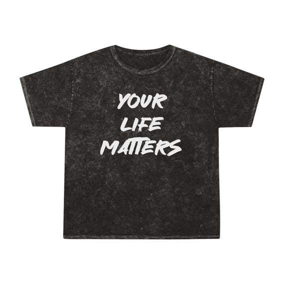 Your Life Matters on the front - You Belong Here on the back - Unisex Mineral Wash T-Shirt