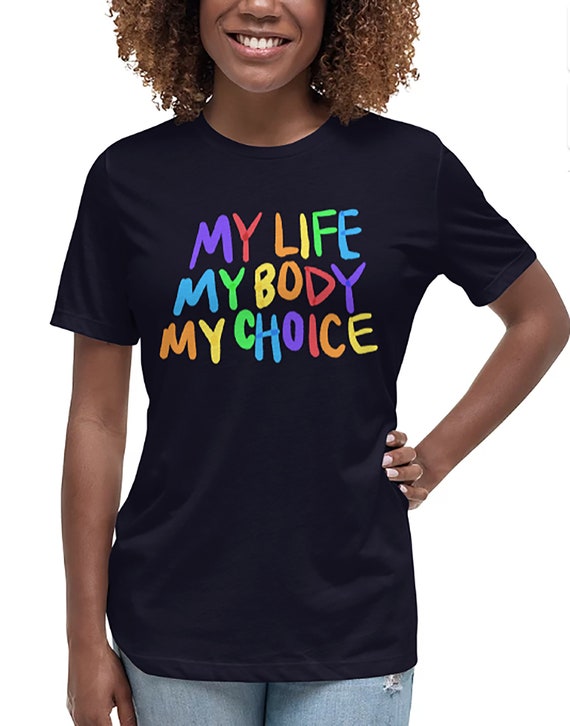 Women's Relaxed T-Shirt - My Life My Body My Choice Tee - It's My Body - Human Rights