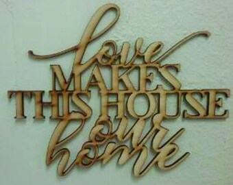 Love Makes This House Our Home