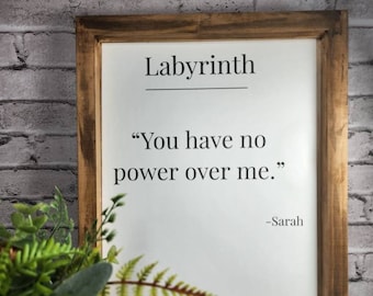 Labyrinth Movie quote, framed art print, movie quote, farmhouse frame, You have no power over me, Sarah, Jareth, goblin king, distressed