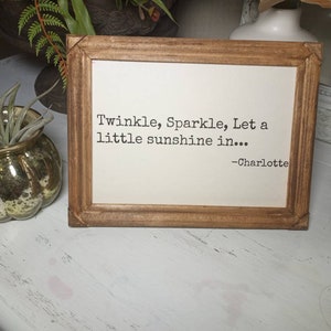 Charlottes Web framed quote, wooden framed quote, Twinkle , Sparkle, Let a little sunshine in, Home Decor framed gift, Book and Movie quote