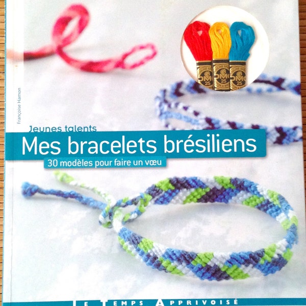 Livre tutoriel Mes bracelets brésiliens - 30 modèles à confectionner, fils de broderie