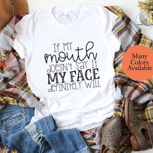 If My Mouth Doesn't Say It My Face Definitely Will Funny - Etsy