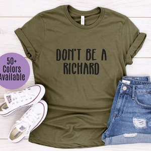 Don&#39;t Be A Richard Shirt, Soft Bella Canvas Unisex Short Sleeve T-Shirt, Womens Shirts, Men Shirt, Sale, Graphic T-Shirt