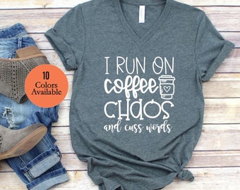 I Run on Coffee, Chaos, and Cuss Words, Mom Shirt, Funny Mom Shirt, Bella Canvas V-Neck Tee, Coffee Shirt, Cussing Mom, Mother's Day Gift