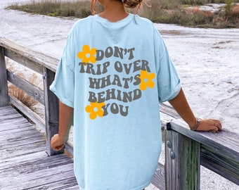 Don't Trip Over What's Behind You, Aesthetic Crewneck, Oversized Tshirt,  Preppy Shirts, Sayings on Back, Trendy Tshirt Positivity Quotes