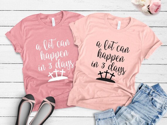 A Lot Can Happen In 3 Days T-shirt - Easter Shirts for Women - He Is Risen Shirt - Christian Shirts - Easter T-shirts