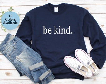 Be Kind Shirt. Kindness Tshirt. Nice Human. Super Soft & Comfy Unisex Long Sleeve Sweatshirt. Humanity Shirt. Equality Shirt. Be Nice Tee.