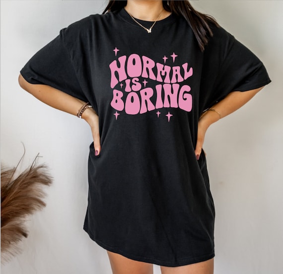 Normal is Boring T-Shirt Normal is Boring T-Shirt