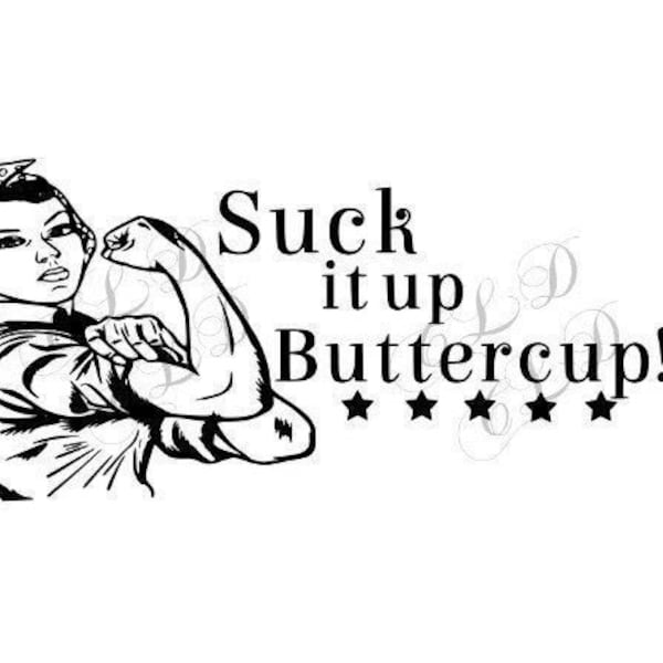 Suck it up buttercup svg