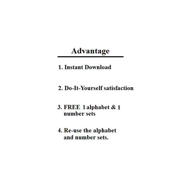 May include: A list of advantages for a digital product, including instant download, do-it-yourself satisfaction, free alphabet and number sets, and the ability to reuse the alphabet and number sets.
