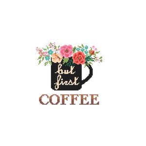 But First Coffee Cross Stitch Pattern cross stitch Floral Coffee Mug cross stitch coffee lovers Modern cross stitch pattern