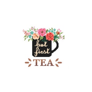 But First Tea Kreuzstichmuster Kreuzstichmuster Teetasse Blumen Kreuzstichmuster Kaffeeliebhaber Modernes Kreuzstichmuster