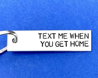 Text Me When You Get Home Keychain, Son Gift, Daughter Gift, Girlfriend Gift, Husband Gift, Boyfriend Gift, Long Distance Relationship Gift