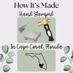 May include: Image showing tools for hand stamping, including a hammer, metal stamp, and a metal block. Text reads "How It's Made" and "Hand Stamped." The text "In Cape Coral, Florida" is also present, along with a Florida outline with a heart.